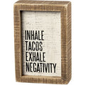 Primitives by Kathy Rustic Farmhouse Decor - Inspirational Wall Art, Wooden Table/Shelf Decor, Boho Kitchen Accessories 5”x7” - style: Inhale Tacos Exhale Negativity